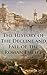 The History of The Decline and Fall of the Roman Empire: Complete and Unabridged (With All Six Volumes, Original Maps, Working Footnotes, Links to Audiobooks and Illustrated)