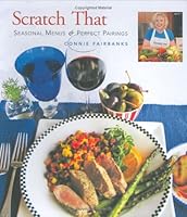 Scratch That (TM) Seasonal Menus and Perfect Pairings 0979023408 Book Cover