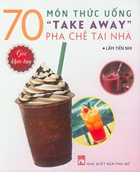 Paperback 70 Món Th?c U?ng "Take Away" Pha Ch? T?i Nhà (Hình ?nh Màu) Book