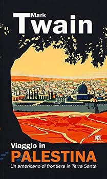 Viaggio in Palestina: Un Americano Di Frontiera in Terra Santa