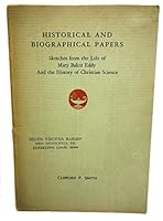 Historical and Biographical Papers: Sketches From the Life of Mary Baker Eddy B0006AMHUA Book Cover