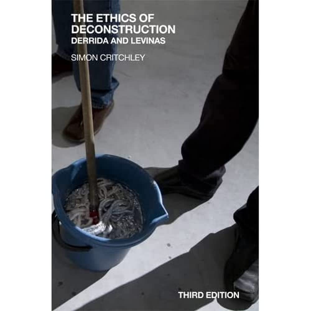 The Ethics of Deconstruction: Derrida and Levinas