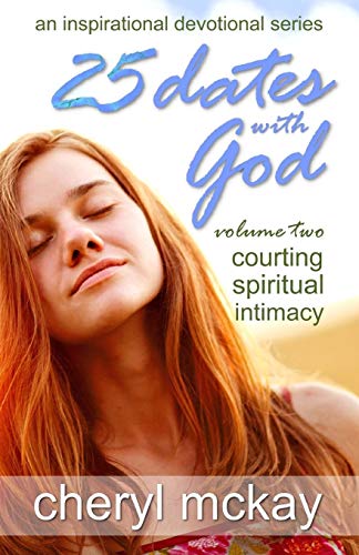 25 Dates With God - Volume Two: Courting Spiritual Intimacy: Volume 2 (An Inspirational Devotional Series)