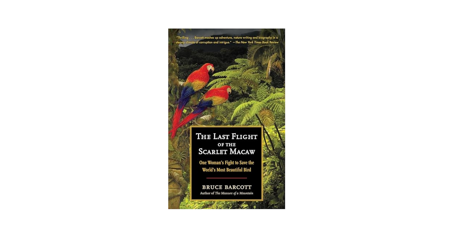 The Last Flight of the Scarlet Macaw: One Woman's Fight to