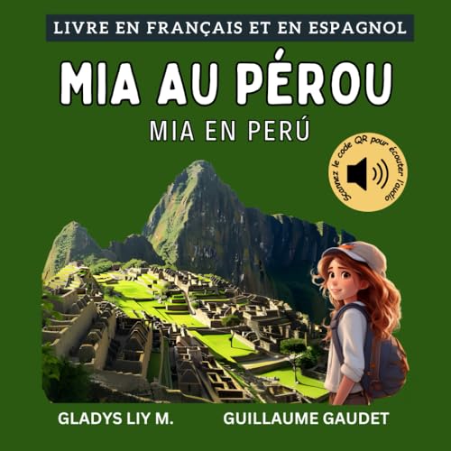 Mia au Pérou | Mia en Perú: Livre bilingue en français et en espagnol pour enfants avec téléchargement audio | Libro infantil bilingüe para niños en ... español (Français Espagnol – Voyage avec Mia) Mia au Pérou | Mia en Perú: Livre bilingue en français et en espagnol pour enfants avec téléchargement audio | Libro infantil bilingüe para niños en ... español (Français Espagnol – Voyage avec Mia)