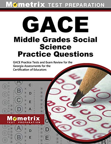 GACE Middle Grades Social Science Practice Questions: GACE Practice Tests & Exam Review for the Georgia Assessments for the Certification of Educators