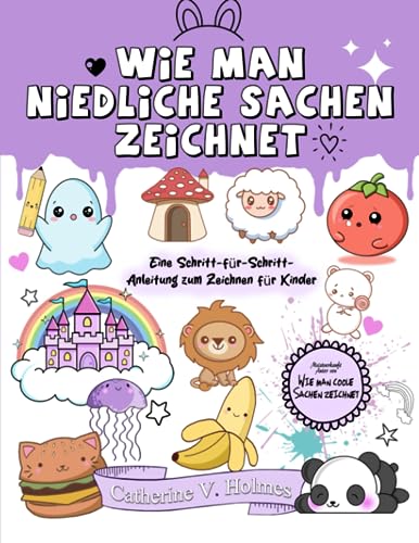 Wie man niedliche Sachen zeichnet: Eine Schritt-für-Schritt-Anleitung zum Zeichnen für Kinder