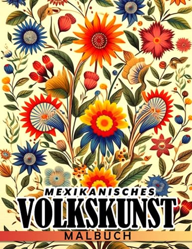 Mexikanisches Volkskunst-Malbuch: Lieblings-Vintage mit atemberaubenden Ausmalbildern - Geschenkidee für Kinder und Erwachsene zur Linderung von Angstzuständen