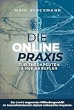 DIE ONLINE-PRAXIS FÜR THERAPEUTEN & HEILBERUFLER: Das (noch) ungenutzte Milliardengeschäft im Gesundheitsbereich: Digitale Selbstzahler-Angebote.