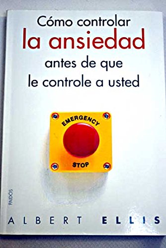 Cómo controlar la ansiedad antes de que le controle a usted : Ellis ...