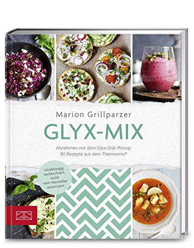 Glyx-Mix: Einfach abnehmen mit Rezepten aus dem Thermomix®: Abnehmen mit dem Glyx-Diät-Prinzip. 80 Glyx-Mix: Einfach abnehmen mit Rezepten aus dem Thermomix®: Abnehmen mit dem Glyx-Diät-Prinzip. 80