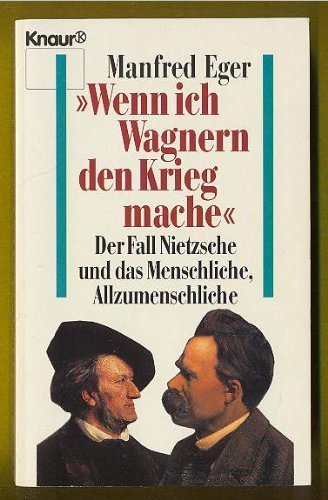 Wenn ich Wagnern den Krieg mache ... Der Fall Nietzsche und das Menschliche, Allzumenschliche.