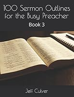 100 Sermon Outlines for the Busy Preacher: Book 3 (Easy Sermon Outlines) 1980479968 Book Cover