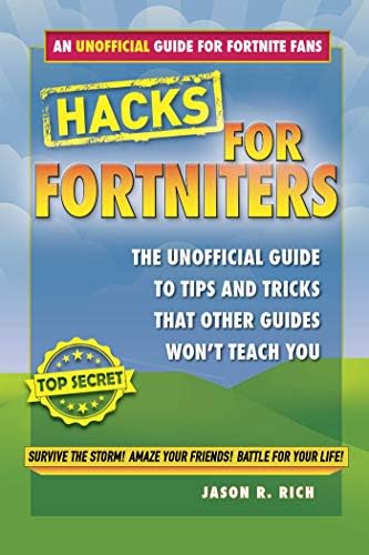 Hacks for Fortniters: An Unofficial Guide to Tips and Tricks That Other Guides Won't Teach You