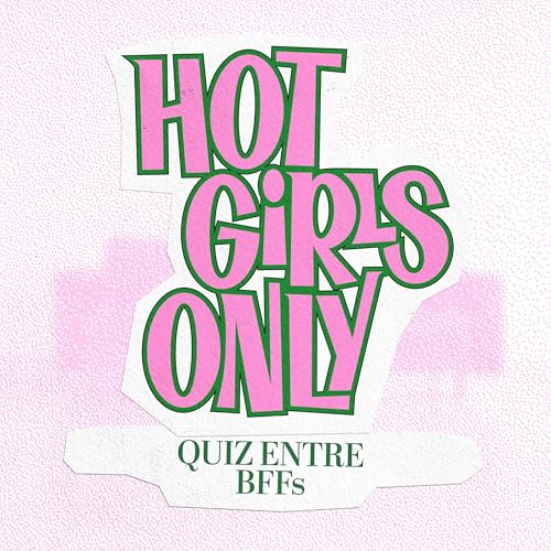 Hot Girls Only - Est-ce qu&rsquo;on est VRAIMENT meilleures amies ?