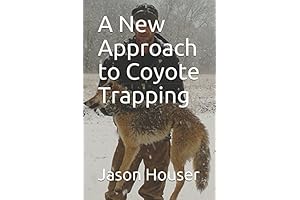 A New Approach to Coyote Trapping: Proven Techniques for Trapping Savvy Coyotes