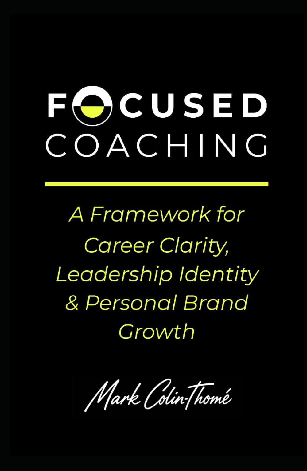 FOCUSED COACHING: A Framework for Career Clarity, Leadership Identity & Personal Brand Growth