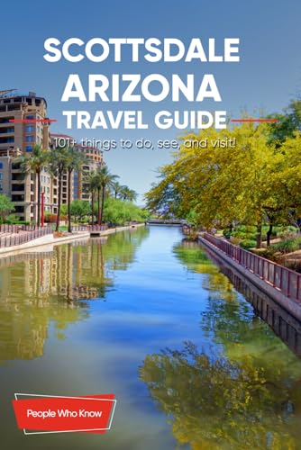 The Expert's Travel Guide to Scottsdale, Arizona: 101+ Things to See, Do and Visit!