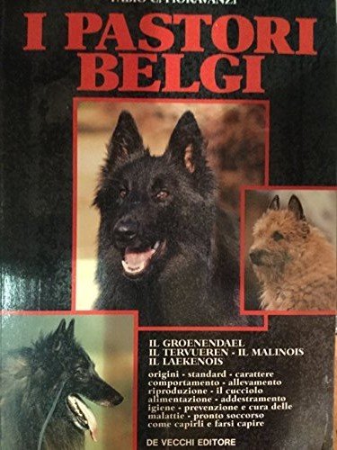 I pastori belgi. Il groenendael, il tervueren, il malinois, il laekenois