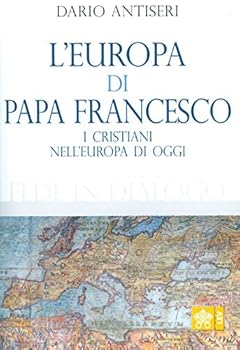 "L'Europa di Papa Francesco. I Cristiani nell?Europa di oggi"