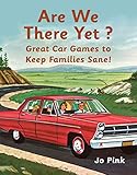 Are We There Yet?: Great Car Games to Keep Families Sane!
