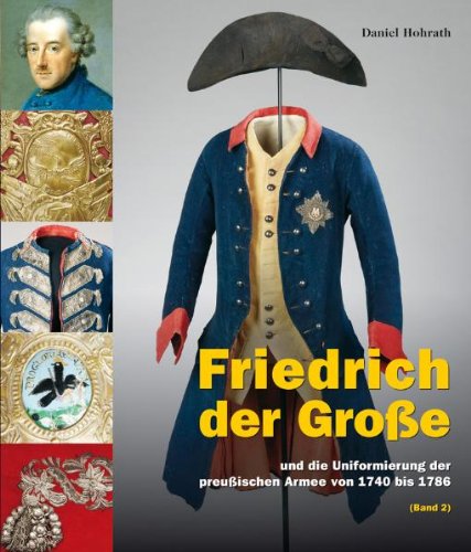 Friedrich der Große: und die Uniformierung der preußischen Armee von 1740 bis 1786 (2 Bände im Schuber)