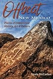 Offbeat New Mexico: Places of Unexpected History, Art, and Culture