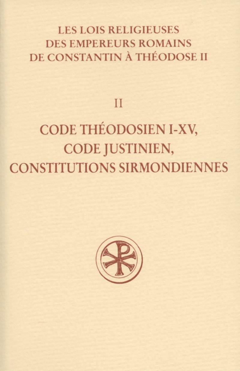 SC 531 CODE THEODOSIEN, I-XV CODE JUSTINIENCONSTITUTIONS SIRMONDIENNES