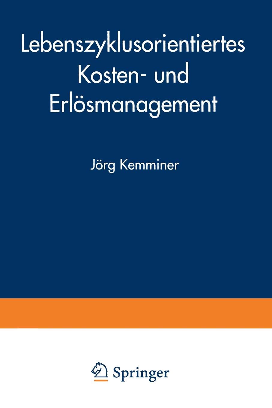 Lebenszyklusorientiertes Kosten- und Erlösmanagement (Markt- und Unternehmensentwicklung / Markets and Organisations) (German Edition)