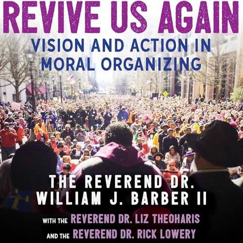 Revive Us Again by Rev Dr. William J. Barber II, Rev. Dr. Rick Lowery, Rev. Dr. Liz Theoharis episode artwork