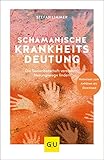  Schamanische Krankheitsdeutung: Die Seelenbotschaft verstehen, Heilungswege finden (GU Mind & Soul Einzeltitel)