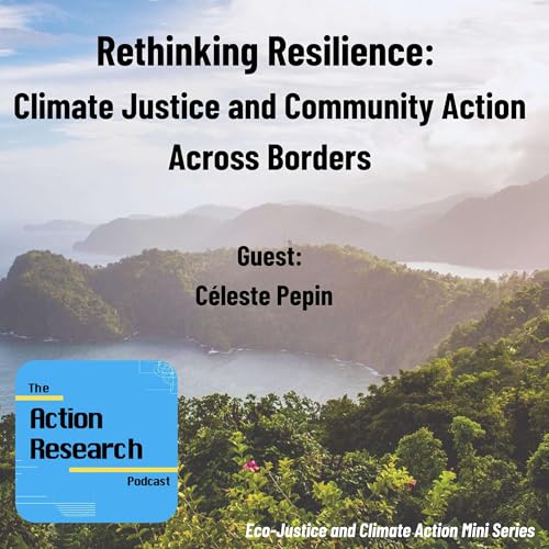 Rethinking Resilience: Climate Justice and Community Action Across Borders with C&eacute;leste Pepin