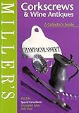 Miller's: Corkscrews & Wine Antiques, A Collector's Guide