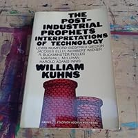 The Post-Industrial Prophets: Interpretations of Technology 0060903228 Book Cover