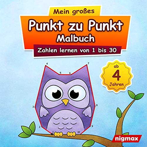 Mein großes Punkt zu Punkt Malbuch: Zahlen lernen von 1 bis 30 | Für Kinder ab 4 Jahren | nigmax R Mein großes Punkt zu Punkt Malbuch: Zahlen lernen von 1 bis 30 | Für Kinder ab 4 Jahren | nigmax R
