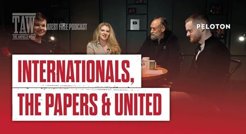 Internationals, The Papers & United: The Anfield Wrap