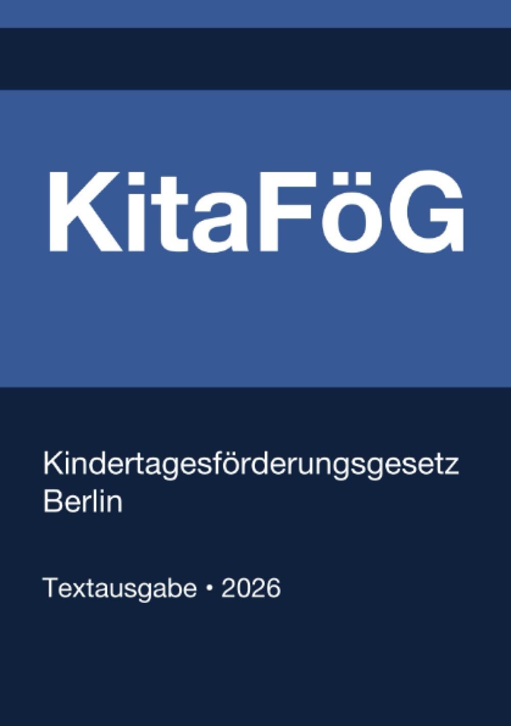 KitaFöG - Kindertagesförderungsgesetz Berlin 2026: Vollständiger Gesetzestext in aktueller Fassung • Ohne Kommentare • Systematisch gegliedert