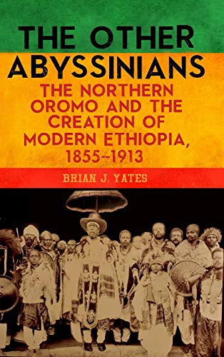 The Other Abyssinians: The Northern Oromo And The Creation Of Modern Ethiopia, 1855-1913 (Rochester Studies In African History And The Diaspora, 85) #TOP13