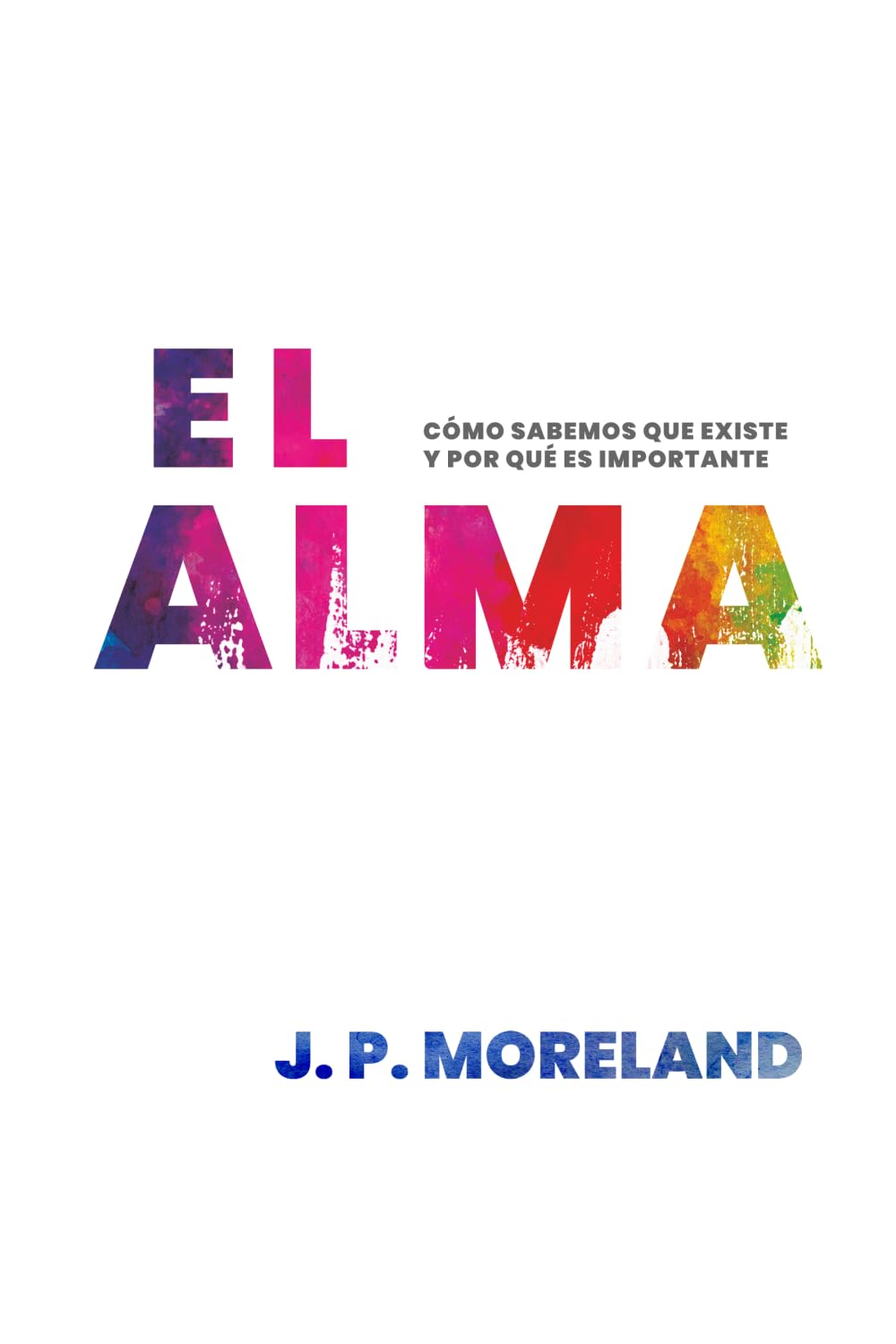 El alma: Cómo sabemos que existe y por qué es importante