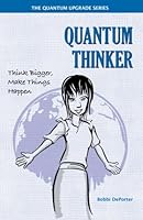 Quantum Thinker: Think Bigger, Make Things Happen 0945525451 Book Cover
