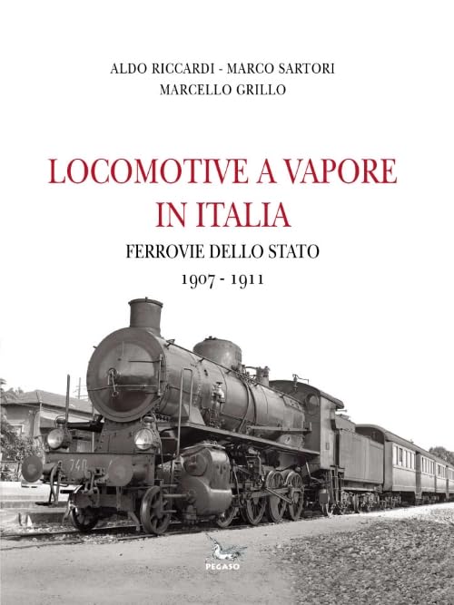 Locomotive a vapore in Italia. Ferrovie della Stato 1907-1911. Ediz. illustrat