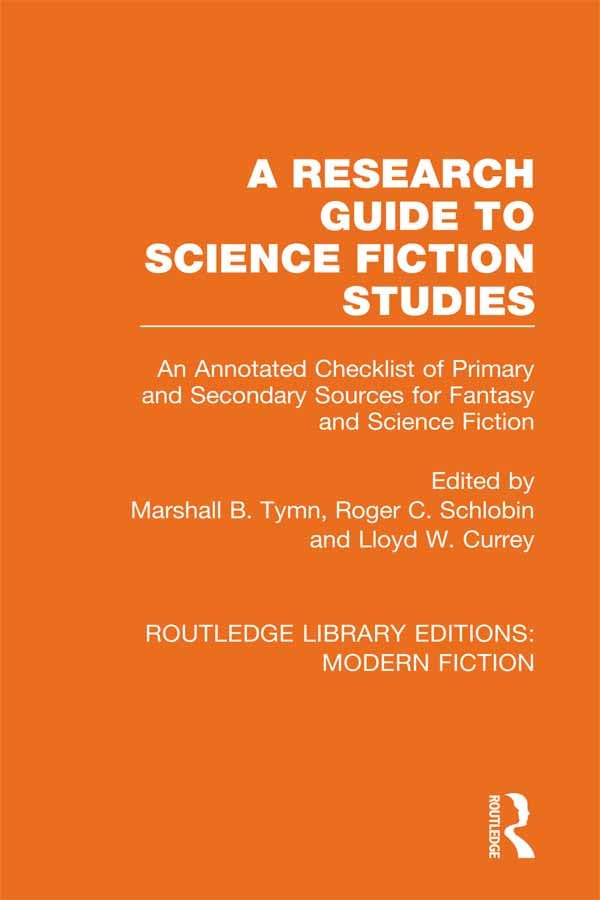 A Research Guide to Science Fiction Studies: An Annotated Checklist of Primary and Secondary Sources for Fantasy and Science Fiction (Routledge Library Editions: Modern Fiction)