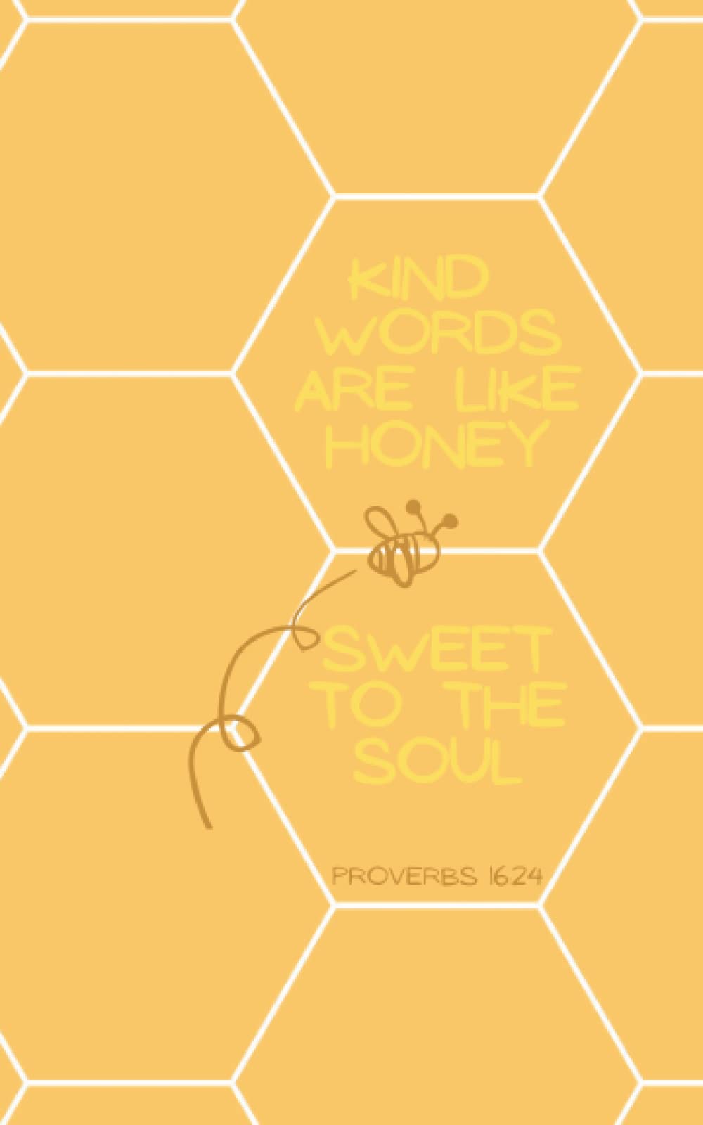 "Kind words are like honey, sweet to the soul" Christian Inspirational Journal: 5x8 Paperback Journal (notebook), 100 BLANK lined pages. Cover has Glossy finish.