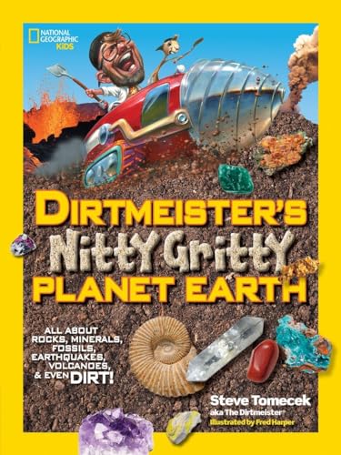 Dirtmeister's Nitty Gritty Planet Earth: All About Rocks, Minerals, Fossils, Earthquakes, Volcanoes, & Even Dirt! (National Geographic Kids)