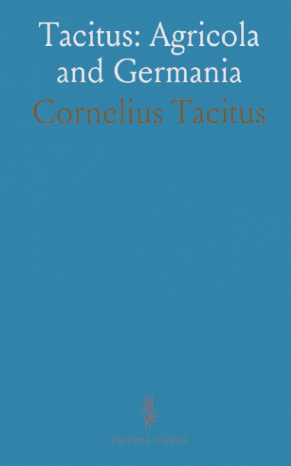 Tacitus: Agricola and Germania: Accessible Latin texts with explanatory notes, introductions, and maps for students