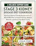 Stage 3 Kidney Disease Diet Cookbook: Nutritious Kidney-Friendly Recipes with a 3-Month Meal Plan to Support Energy, Balance Minerals, and Encourage Better Living