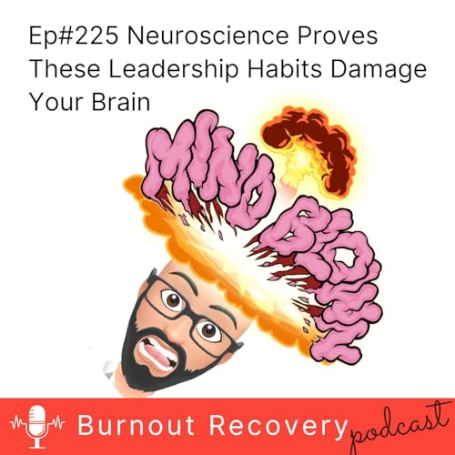 Ep#225 Neuroscience Proves These Leadership Habits Damage Your Brain
