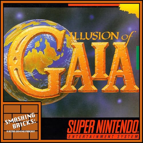 Smashing Bricks 53: Illusion of Gaia