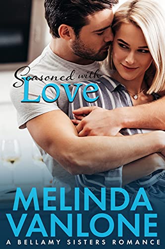Seasoned With Love: A Bellamy Sisters Romance (The Bellamy Sisters) by [Melinda VanLone]