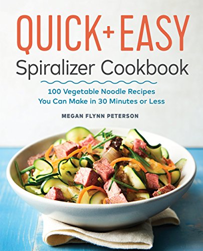 vegetable noodle make - The Quick & Easy Spiralizer Cookbook: 100 Vegetable Noodle Recipes You Can Make in 30 Minutes or Less